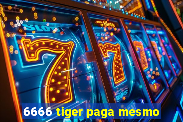 6666 tiger paga mesmo